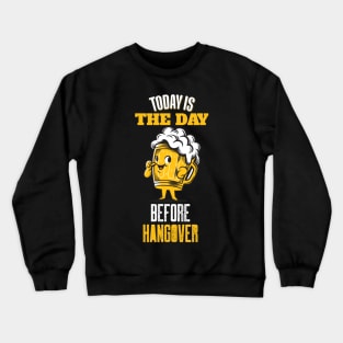 Today is the day before hangover Crewneck Sweatshirt